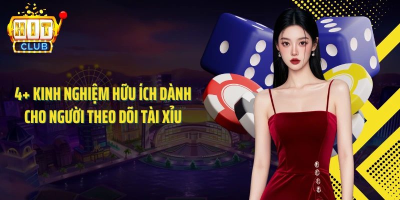 4+ kinh nghiệm hữu ích dành cho người theo dõi tài xỉu