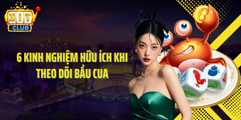 6 Kinh nghiệm hữu ích khi theo dõi bầu cua