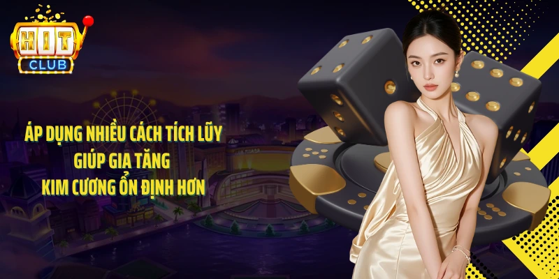 Áp dụng nhiều cách tích lũy giúp gia tăng kim cương ổn định hơn
