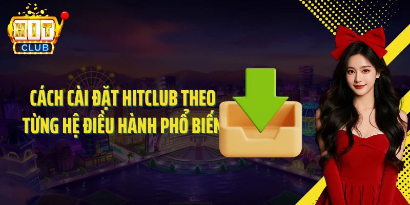 Cách cài đặt HITCLUB theo từng hệ điều hành phổ biến