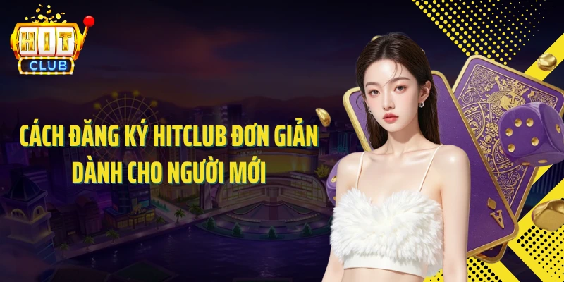 Cách đăng ký HITCLUB đơn giản dành cho người mới