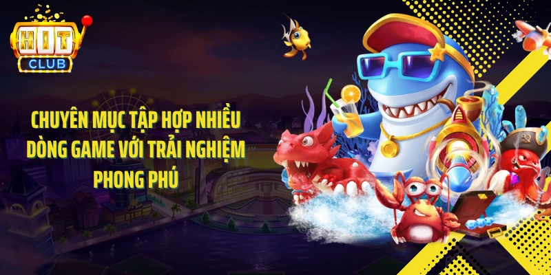 Chuyên mục tập hợp nhiều dòng game với trải nghiệm phong phú