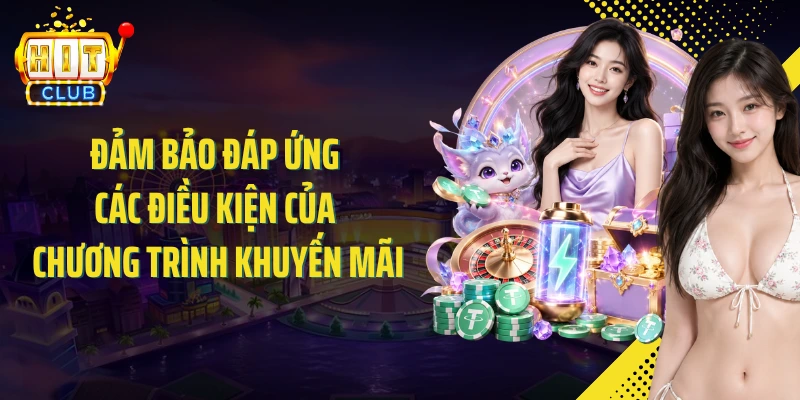 Đảm bảo đáp ứng các điều kiện của chương trình khuyến mãi