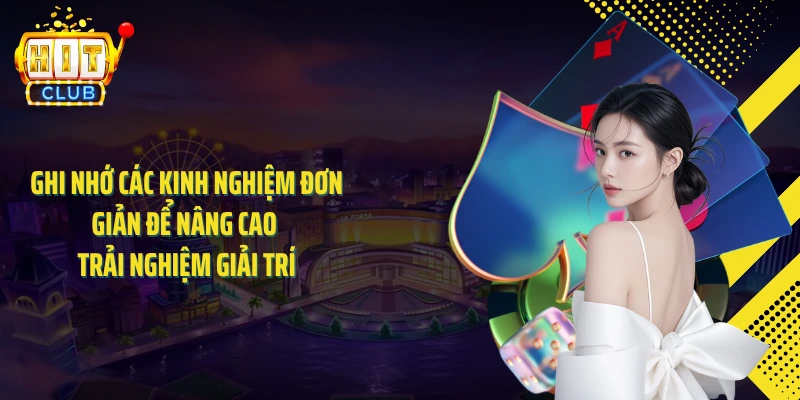 Ghi nhớ các kinh nghiệm đơn giản để nâng cao trải nghiệm giải trí