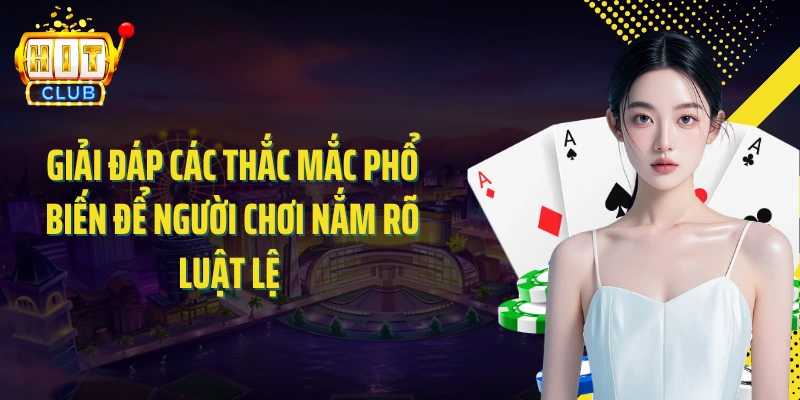 Giải đáp các thắc mắc phổ biến để người chơi nắm rõ luật lệ