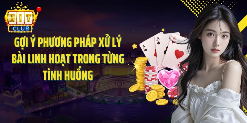 Gợi ý phương pháp xử lý bài linh hoạt trong từng tình huống