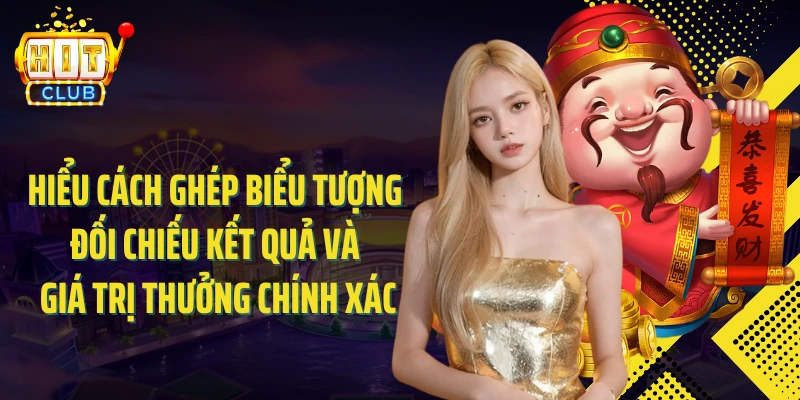 Hiểu cách ghép biểu tượng đối chiếu kết quả và giá trị thưởng chính xác