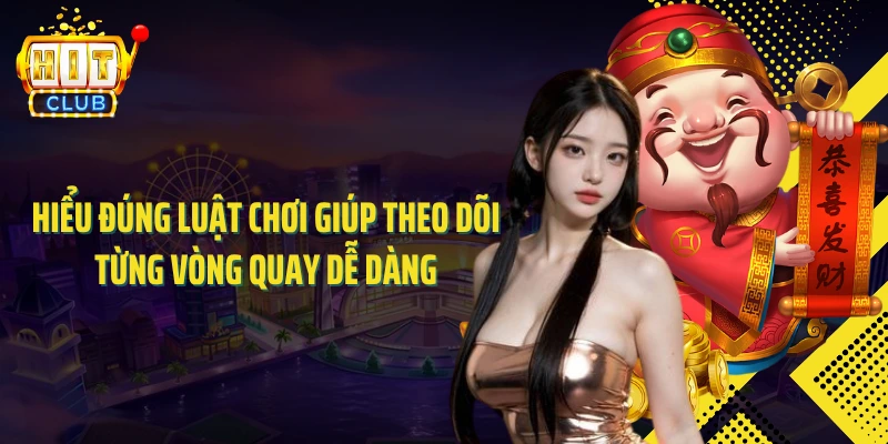 Hiểu đúng luật chơi giúp theo dõi từng vòng quay dễ dàng