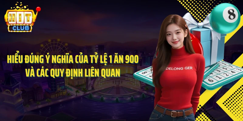 Hiểu đúng ý nghĩa của tỷ lệ 1 ăn 900 và các quy định liên quan