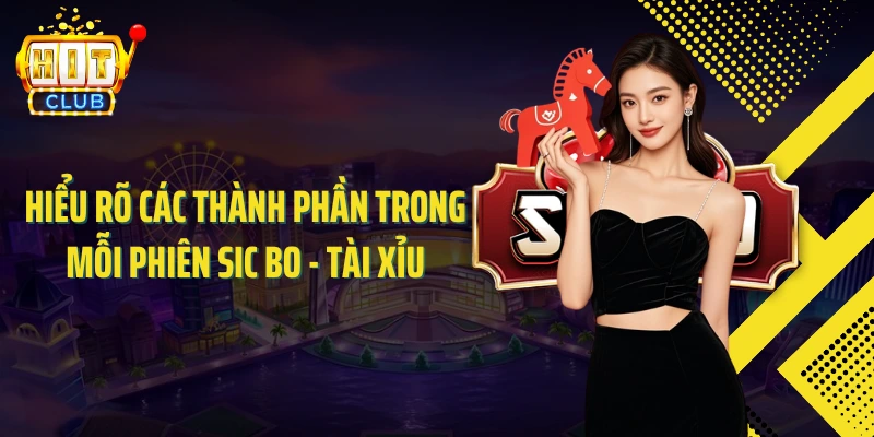 Hiểu rõ các thành phần trong mỗi phiên Sic bo - Tài xỉu