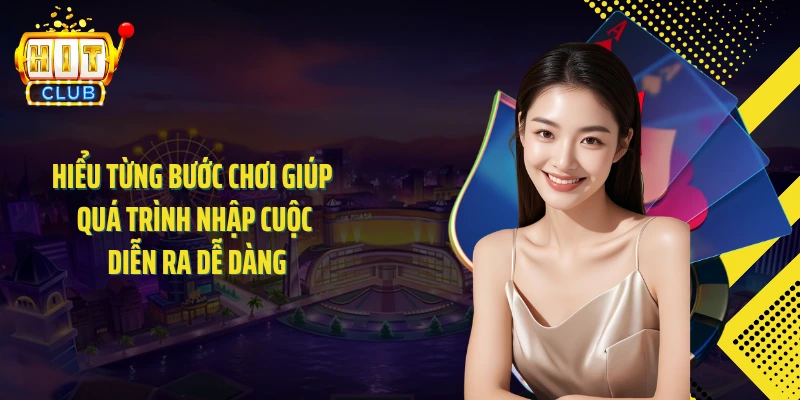 Hiểu từng bước chơi giúp quá trình nhập cuộc diễn ra dễ dàng