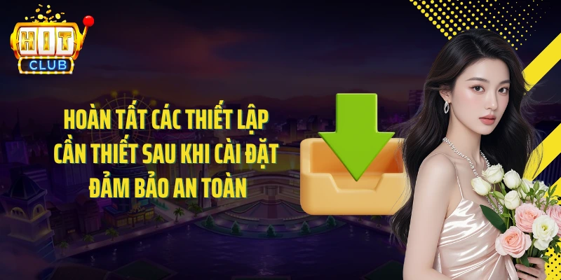 Hoàn tất các thiết lập cần thiết sau khi cài đặt đảm bảo an toàn