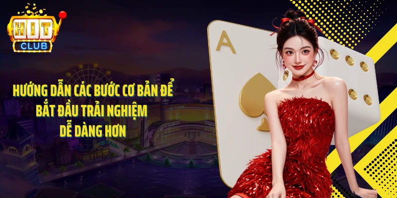 Hướng dẫn các bước cơ bản để bắt đầu trải nghiệm dễ dàng hơn