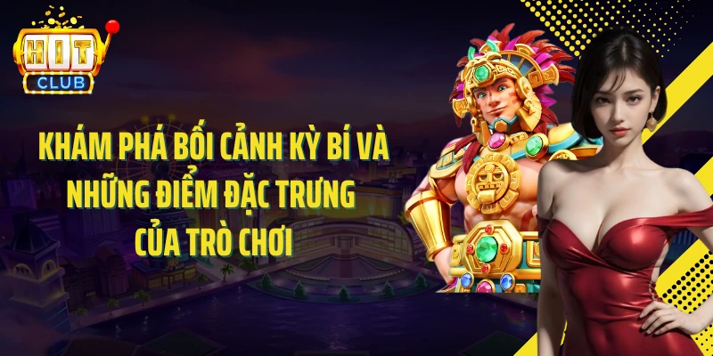 Khám phá bối cảnh kỳ bí và những điểm đặc trưng của trò chơi