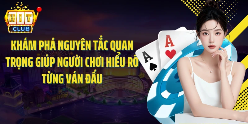 Khám phá nguyên tắc quan trọng giúp người chơi hiểu rõ từng ván đấu