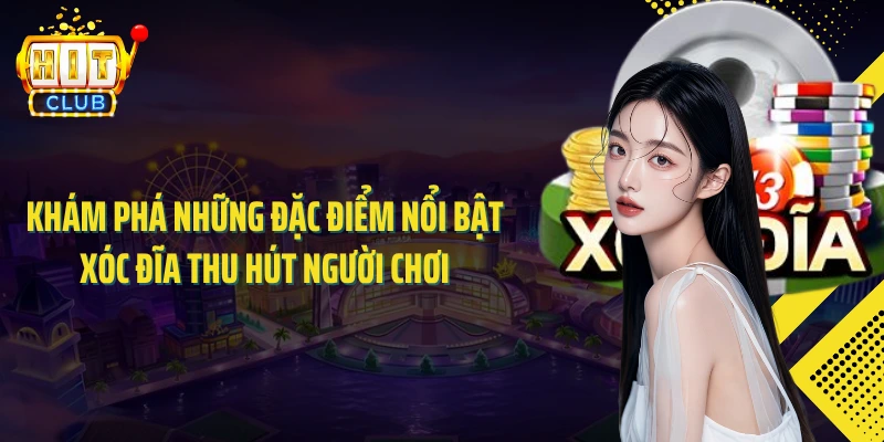 Khám phá những đặc điểm nổi bật xóc đĩa thu hút người chơi