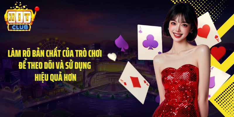 Làm rõ bản chất của trò chơi để theo dõi và sử dụng hiệu quả hơn