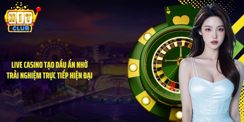 Live casino tạo dấu ấn nhờ trải nghiệm trực tiếp hiện đại