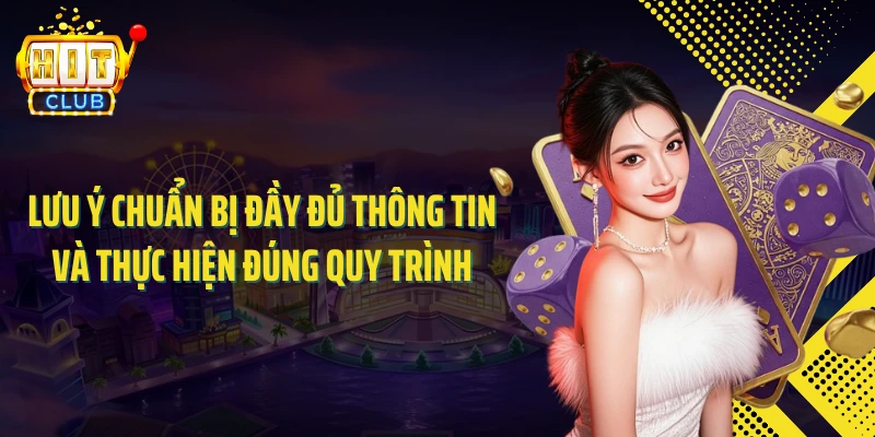Lưu ý chuẩn bị đầy đủ thông tin và thực hiện đúng quy trình