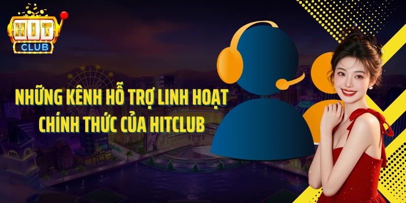 Những kênh hỗ trợ linh hoạt chính thức của HITCLUB