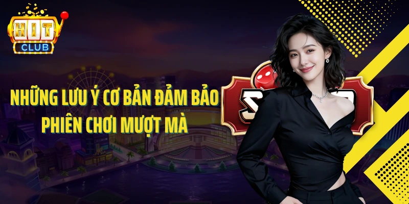 Những lưu ý cơ bản đảm bảo phiên chơi mượt mà