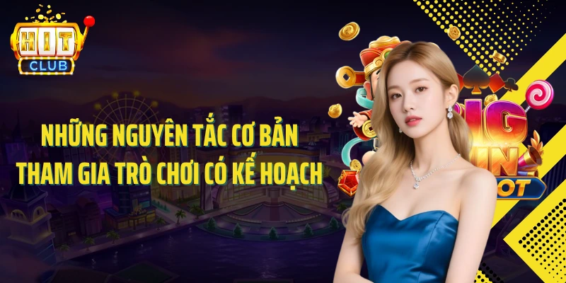 Những nguyên tắc cơ bản tham gia trò chơi có kế hoạch