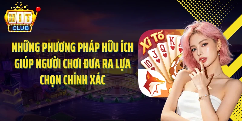 Những phương pháp hữu ích giúp người chơi đưa ra lựa chọn chính xác