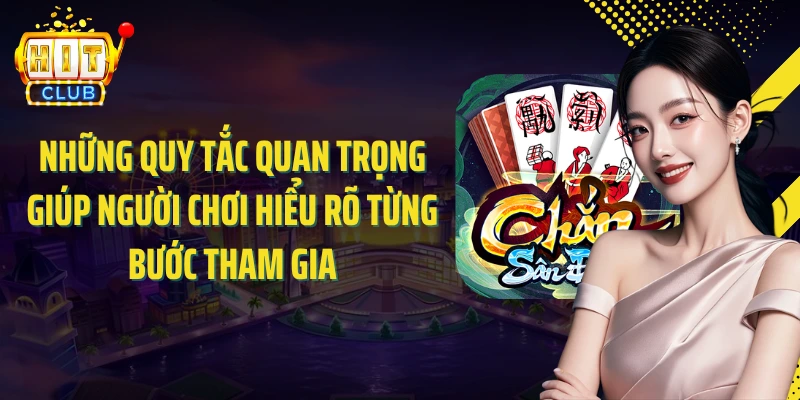Những quy tắc quan trọng giúp người chơi hiểu rõ từng bước tham gia