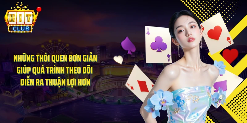Những thói quen đơn giản giúp quá trình theo dõi diễn ra thuận lợi hơn