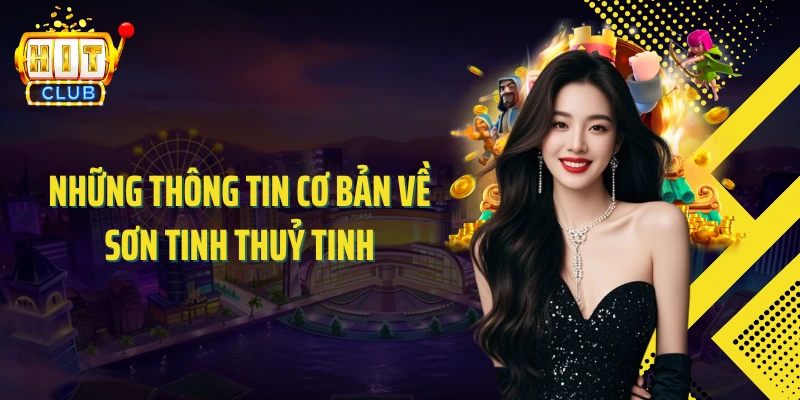 Những thông tin cơ bản về Sơn Tinh Thuỷ Tinh