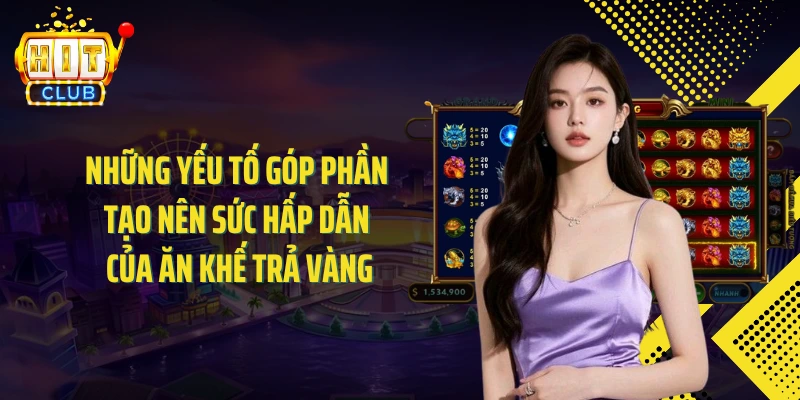 Những yếu tố góp phần tạo nên sức hấp dẫn của ăn khế trả vàng