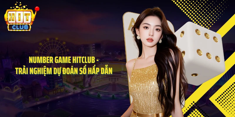 Number Game HITCLUB - Trải Nghiệm Dự Đoán Số Hấp Dẫn 