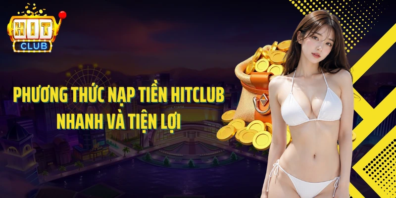 Phương thức nạp tiền HITCLUB nhanh và tiện lợi