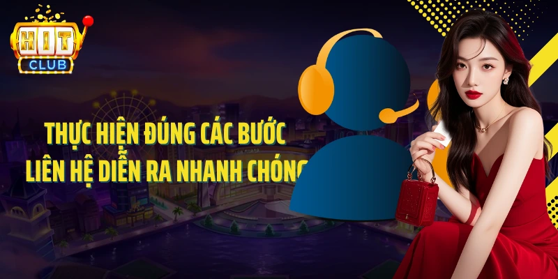 Thực hiện đúng các bước liên hệ diễn ra nhanh chóng