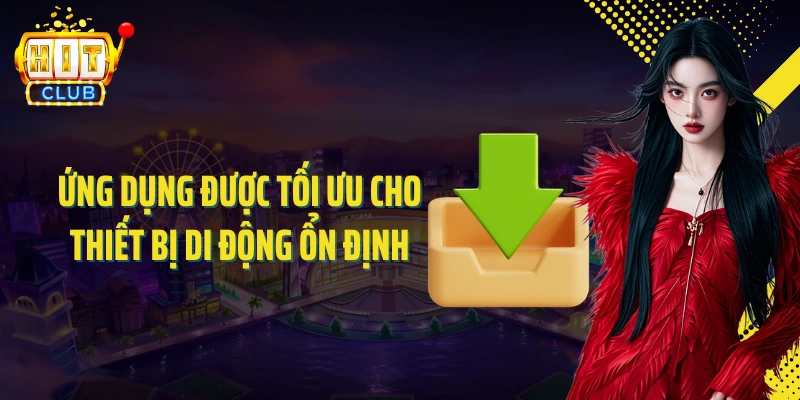 Ứng dụng được tối ưu cho thiết bị di động ổn định